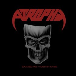 Atrophy – Socialized Hate/Violent By Nature Re-Releases