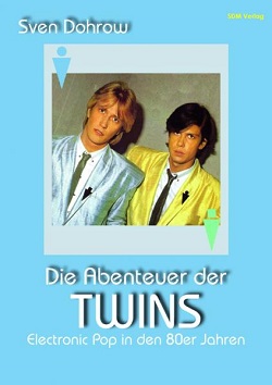 Sven Dohrow - Die Abenteuer der Twins: Electronic Pop in den 80er Jahren
