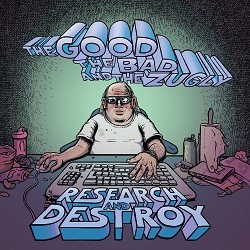 The Good The Bad And The Zugly - Research And Destroy