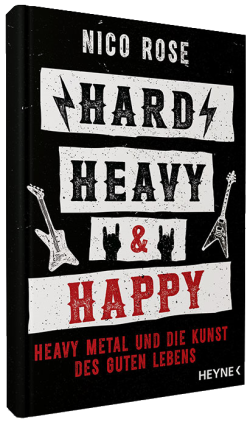 Nico Rose - Hard, Heavy & Happy - Heavy Metal und die Kunst des guten Lebens