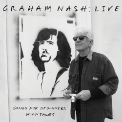 GRAHAM NASH - Live: Songs For Beginners | Wild Tales