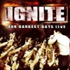 Ignite - Our Darkest Days Live