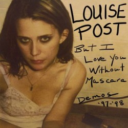 Louise Post - But I Love You Without Mascara (Demos '97​-​'98)