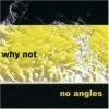 Why Not - No Angles